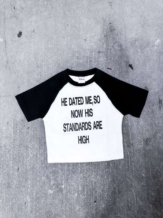 “ HE DATED ME, SO NOW HIS STANDARDS ARE HIGH” BABY CROPPED TEES